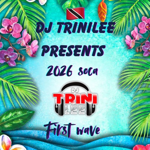 Stream 2026 SOCA FIRST WAVE by Dj-TriniLee | Listen online for free on ...