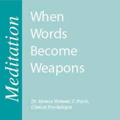 Monica Vermani - Words Becoming Weapons Meditation