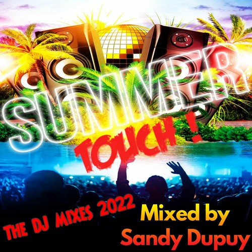 31 - ☆ SUMMER TOUCH ! ☆ ♫ The DJ Mixes 2022 ♫ - ★ Mixed by Sandy Dupuy ★ (2022)