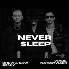 Wade, Natos y Waor - Never Sleep - (DREW & SAW REMIX) [FREE DOWNLOAD]
