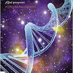 VIEW EPUB 📭 A Dios por el ADN: ¿Qué propone el diseño inteligente? (Spanish Edition)