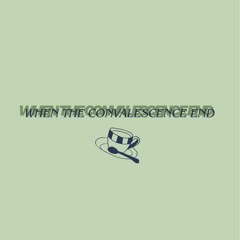 When The Convalescence End