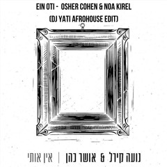 Ein Oti -  Osher Cohen & Noa Kirel (Dj Yati Afrohouse Edit)
