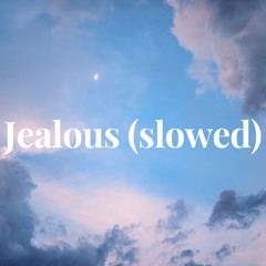 Jealous (slowed)