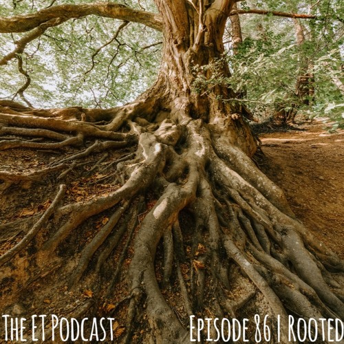 Episode 86 | Rooted