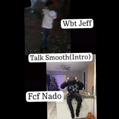 Wbt J3ff x Fcf Nado - Talk Smooth(Intro)