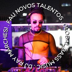 DJ RAY MARCHESI - FAU NOVOS TALENTOS - GLOBAL BASS MUSIC