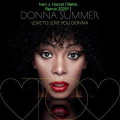 Donna Summer - I Feel Love [ Ivan J. Horvat Remix 2025® ]