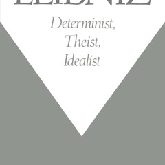 Kindle⚡online✔PDF Leibniz: Determinist, Theist, Idealist