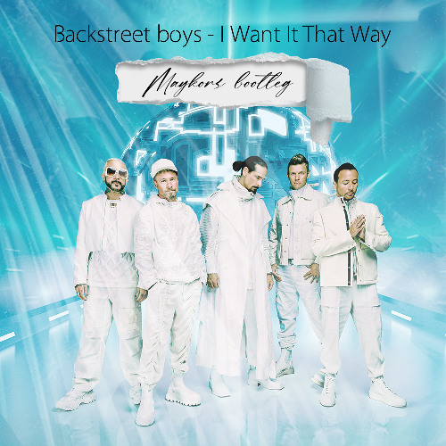 Backstreet Boys 'I Want It That Way' (Maykors Bootleg) *FREE DOWNLOAD*