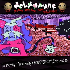 for eternity = For eternity = FOR ETERNITY, I've tried to- - [Deltarune;TSSSSOP]