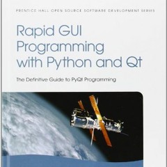 Read EBOOK 📝 Rapid GUI Programming with Python and Qt (Prentice Hall Open Source Sof