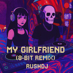 My Girlfriend (8-bit Remix)