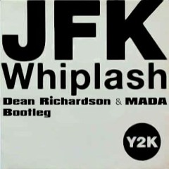 JFK - Whiplash (Dean Richardson & MADA Bootleg)*FREE DOWNLOAD*