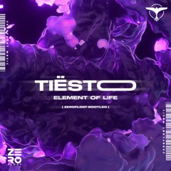 Tiesto - Element Of Life ( Zerofloat Bootleg )