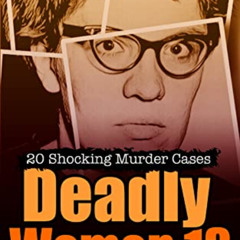 [Download] EBOOK 💔 Deadly Women Volume 13: 20 Shocking True Crime Cases of Women Who