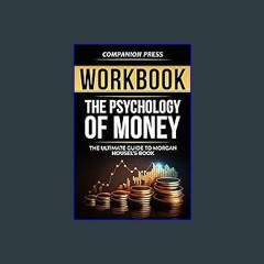 [R.E.A.D P.D.F] 📚 Workbook: The Psychology of Money: The Financial Guide to Morgan Housel's Princi