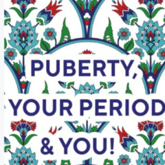 FREE EPUB 📫 Puberty, Your Period & You!: A Complete Guide to Understanding Your Chan