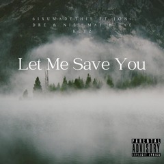 6IXUMADETHIS - Let Me Save You (ft. Jon Dre, Neil Maf & Jae Keyz)