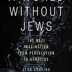 Access [EPUB KINDLE PDF EBOOK] A World Without Jews: The Nazi Imagination from Persec