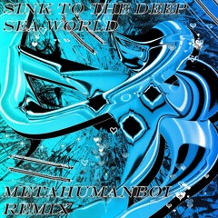 黒魔 - Sink to the Deep Sea World -MetaHumanBoi Remix-