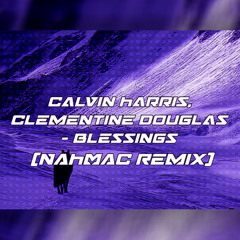 Calvin Harris, Clementine Douglas - Blessings (NAHMAC Remix)