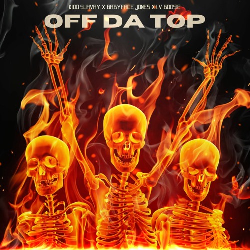 Off Da Top - Kidd Suavay x BabyFace Jones x LvBoosie.mp3