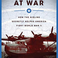 FREE EBOOK 📕 Pan Am at War: How the Airline Secretly Helped America Fight World War