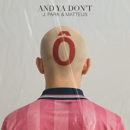 Matteus, J. Park- And Ya Don't (Radio Edit)