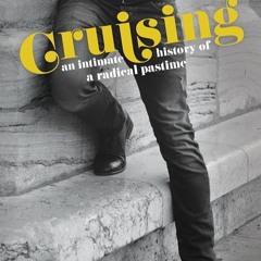 ⚡PDF❤ Cruising: An Intimate History of a Radical Pastime
