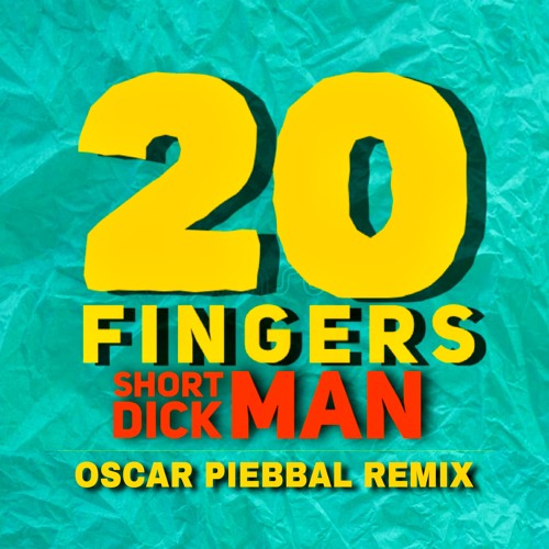 20 Fingers  - Short Dick Man (Oscar Piebbal Remix) BUY NOW !!