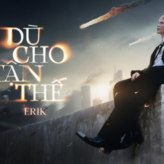 DU CHO TAN THE - ERIK - LIOP REMIX mua full lh 0866575100