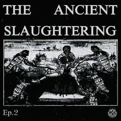 𝐓𝐡𝐞 𝐀𝐧𝐜𝐢𝐞𝐧𝐭 𝐒𝐥𝐚𝐮𝐠𝐡𝐭𝐞𝐫𝐢𝐧𝐠 𝐄𝐩.𝟐