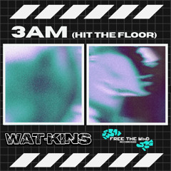 Wat-Kins - 3am (Hit The Floor) (Free Download)