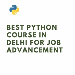 Best Python Course In Delhi For Job Advancement