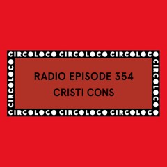 Circoloco Radio 354 - Cristi Cons