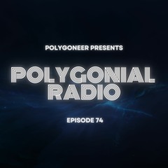 Polygoneer Presents: Polygonial Radio | Episode 74