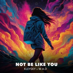 Kleysky, W.A.D - Not be like you [FREE DOWNLOAD]