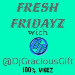 Fresh Fridayz with Dj Gracious Gift