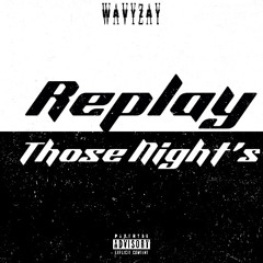 WavyZay - Replay Those Night’s