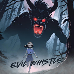 EVIL WHISTLE