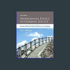 ??pdf^^ ✨ Professional Ethics in Criminal Justice: Being Ethical When No One is Looking (<E.B.O.O.