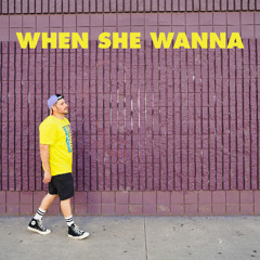 When She Wanna