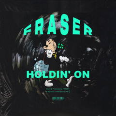 FRASER - HOLDIN' ON (Extended Mix) [FREE DL]