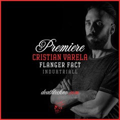 DT:Premiere | Cristian Varela - Flanger Fact [Induxtriall]