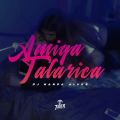 Amiga Talarica - DJ Nanda Alves