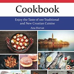 💌 [GET] Read PDF Book Kindle Croatian Cookbook: Enjoy the Taste of 100 Traditional and New Croati