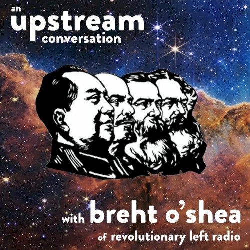 Stream episode Revolutionary Leftism with Breht O'Shea (In Conversation) by  Upstream podcast | Listen online for free on SoundCloud