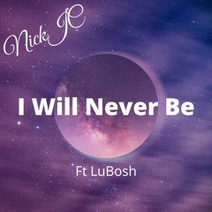 NickJC I Will Never Be Ft LuBosh