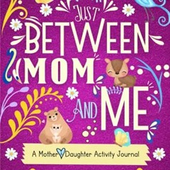 [GET] EBOOK EPUB KINDLE PDF Just Between Mom and Me: A Mother and Daughter Activity J